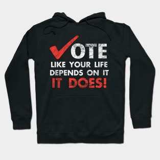 Vote Like Your Life Depends On It Election Hoodie